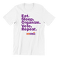 Eat, Sleep, Organize, Vote, Repeat T-Shirt